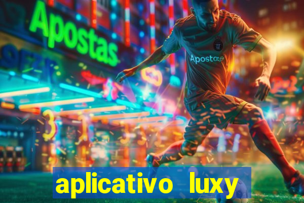 aplicativo luxy como funciona